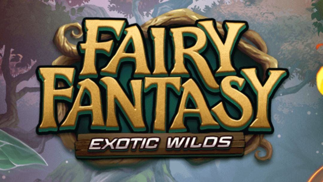 title of the Fairy Fantasy Exotic Wilds online slot game by Armadillo Studios