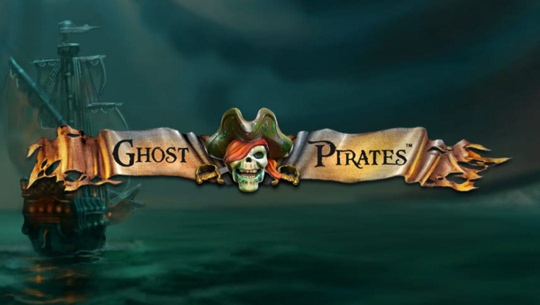 The Ghost Pirates online slot logo is across a banner with a pirate skull. A pirate ship is in the background, surrounded by a dark sea and sky.