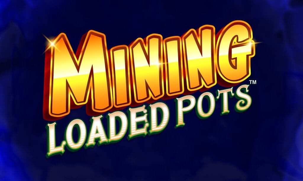 A title screen for Mining Loaded Pots, an exclusive BetMGM Casino. The word “Mining” is spelled out in golden capital letters and placed above “Loaded Pots,” which is written in off-white letters with a faint green border. This logo is on a blue background.