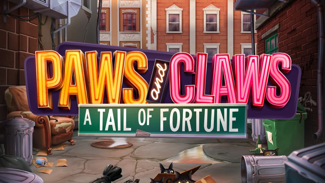 The title screen for the Paws ‘N Claws slot game. The words “Paws and Claws” are spelled out in neon letters on a sign, while “A Tail of Fortune” is spelled out on a separate sign below that. The background is an alley filled with old furniture and trash cans. A few cats peek out from behind some of the boxes and trash cans in the image.