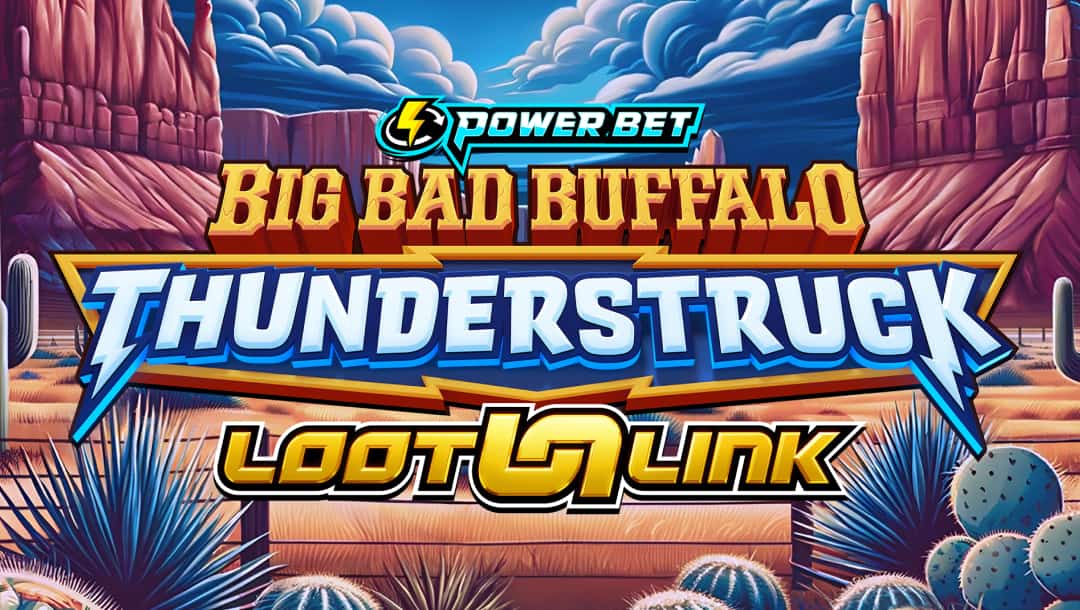 The Big Bad Buffalo: Thunderstruck Loot Link slot game banner. The title is displayed in bold Western-style lettering with “Thunderstruck” highlighted in blue with lightning bolt accents. Above, a Power Bet logo is featured. The background showcases a desert landscape with towering red rock formations, cacti, and a vibrant blue sky with fluffy clouds, creating a rugged Western atmosphere.