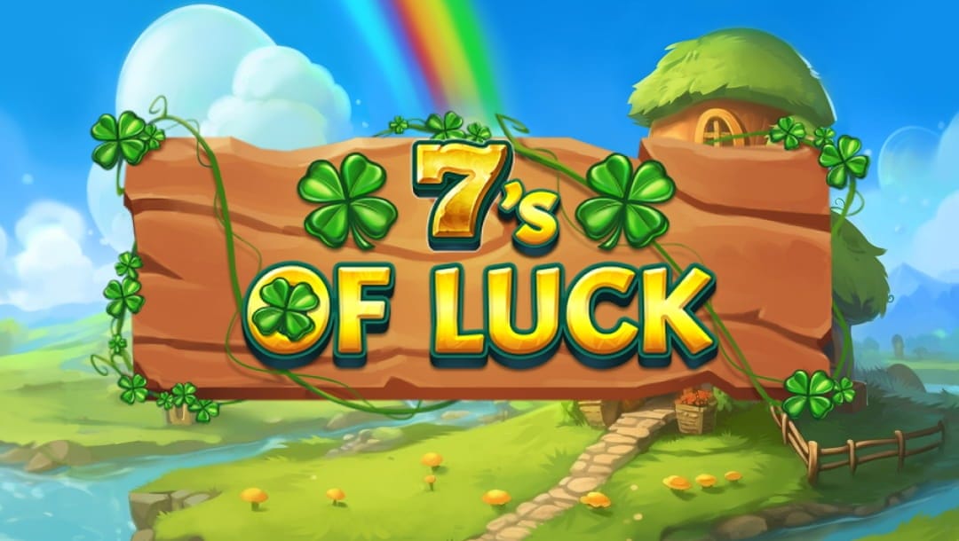 The game title 7’s of Luck appears in shining gold letters against a wooden sign decorated with shamrocks. In the background is a magical landscape with mushrooms, streams, a quaint house, and rainbows.