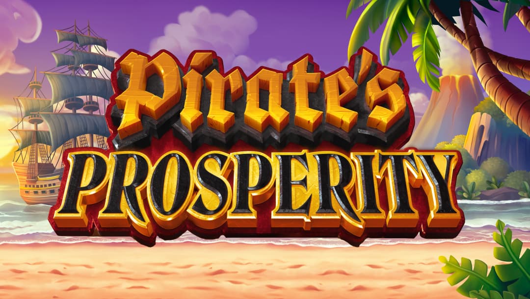 The game title “Pirate’s Prosperity” appears in piratical gold and gold-framed black letters in front of a beach on a tropical island with palms, volcanoes, and a pirate ship in the background.